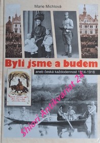 BYLI JSME A BUDEM ANEB ČESKÁ KAŽDODENNOST 1914-1918