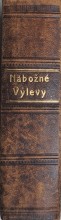 Nábožné Výlevy : Kniha modlitebná, poučná, obradná a spevácka pre katolického kresťana duchovného tak jako svetského, každého stavu, veku a obojeho pohlavia, k upotrebovaniu v kostole i doma