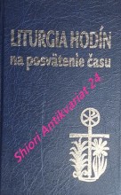 LITURGIA HODÍN NA POSVÄTENIE ČASU - RANNÉ CHVÁLY - MODLITBA CEZ DEŇ - VEŠPERY - KOMPLETÓRUM