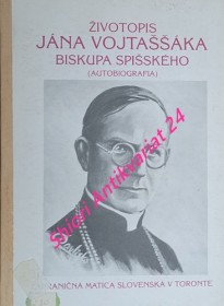 ŽIVOTOPIS JÁNA VOJTAŠŠÁKA BISKUPA SPIŠSKÉHO ( AUTOBIOGRAFIA )