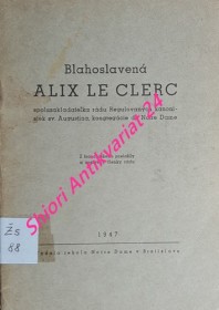 BLAHOSLAVENÁ ALIX LE CLERC spoluzakladatelka rádu Regulovaných kanonisiek sv. Augustína, kongregácie de Notre Dame