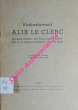 BLAHOSLAVENÁ ALIX LE CLERC spoluzakladatelka rádu Regulovaných kanonisiek sv. Augustína, kongregácie de Notre Dame