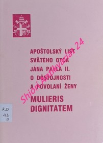 APOŠTOLSKÝ LIST SVÄTÉHO OTCA JÁNA PAVLA II. O DÔSTOJNOSTI A POVOLÁNÍ ŽENY - MULIERIS DIGNITATEM