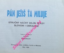 PÁN JEŽIŠ ŤA MILUJE - STRUČNÝ NÁČRT DEJÍN SPÁSY SLOVOM I OBRAZOM