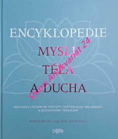 ENCYKLOPEDIE MYSLI, TĚLA A DUCHA - Průvodce léčebnými postupy, ezoterickou moudrostí a duchovními tradicemi