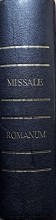 MISSALE ROMANUM ex decreto ss. Concilii tridentini restitutum S. PII V Pontificis maximi jussu editum aliorum Pontificum cura recognitum a Pio X reformatum et Benedicti XV auctoritate vulgatum