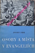 OSOBY A MÍSTA V EVANGELIÍCH - Dějepisný a zeměpisný výklad v abecedním pořádku s mapou Svaté země, Jerusalema a jeho okolí