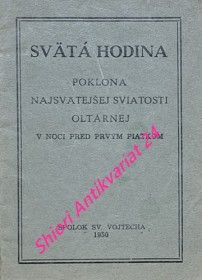 SVÄTÁ HODINA - POKLONA NEJSVÄTEJŠEJ SVIATOSTI OLTÁRNEJ V NOCI PRED PRVÝM PIATKOM