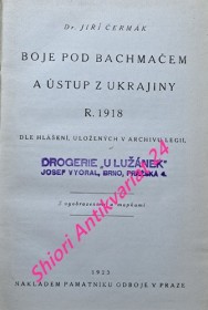 BOJE POD BACHMAČEM A ÚSTUP Z UKRAJINY R. 1918 dle hlášení, uložených v archivu legií