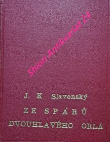 ZE SPÁRŮ DVOUHLAVÉHO ORLA - PŘÍBĚHY PROŽITÉ LEGIONÁŘEM STARODRUŽINÍKEM V RAKOUSKÉM VÁLEČNÉM ZAJETÍ A NA ÚTĚKU DO ŠVÝCAR R. 1915-1916