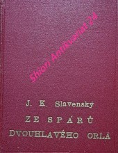 ZE SPÁRŮ DVOUHLAVÉHO ORLA - PŘÍBĚHY PROŽITÉ LEGIONÁŘEM STARODRUŽINÍKEM V RAKOUSKÉM VÁLEČNÉM ZAJETÍ A NA ÚTĚKU DO ŠVÝCAR R. 1915-1916