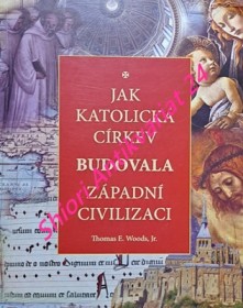 JAK KATOLICKÁ CÍRKEV BUDOVALA ZÁPADNÍ CIVILIZACI