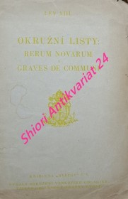 OKRUŽNÍ LISTY JEHO SVÁTOSTI PAPEŽE LVA XIII. O OTÁZCE DĚLNICKÉ : " RERUM NOVARUM " A " GRAVES DE COMMUNI "