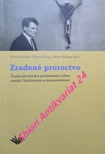 ZRADENÉ PROROCTVO - Československá podzemná cirkev medzi Vatikánom a komunizmom