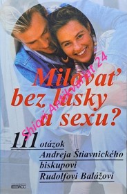 MILOVAŤ BEZ LÁSKY A SEXU ? 111 otázok Andreja Štiavnického biskupovi Rudolfovi Balážovi