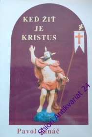 KEĎ ŽIŤ JE KRISTUS