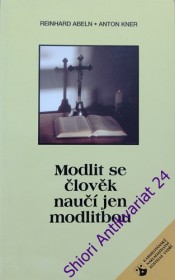 MODLIT SE ČLOVĚK NAUČÍ JEN MODLITBOU