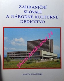 ZAHRANIČNÍ SLOVÁCI A NÁRODNÉ KULTÚRNE DEDIČSTVO - Zborník príspevkov z vedeckého seminára k 120. výročiu založenia Matice slovenskej