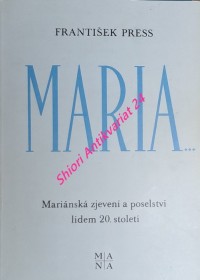 MARIA... - Mariánská zjevení a poselství lidem 20. století