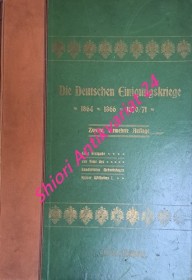 Die Deutschen Einigungskriege. Illustrierte Kriegschronik der Jahre 1864. 1866 und 1870-71. Eine Festgabe zur Feier des 100. Geburtstages Kaiser Wilhelms I.