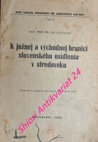 K JUŽNEJ A VÝCHODNEJ HRANICI SLOVENSKÉHO OSÍDLENIA V STREDOVEKU - Príspevok k poznaniu povodných slovenských sídel