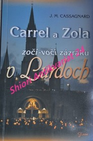 CARREL A ZOLA ZOČI - VOČI ZÁZRAKU V LURDOCH