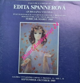 ZASLÚŽILÁ UMELKYŇA EDITA SPANNEROVÁ ( Jubilejná výstava ) Bratislava FEBRUÁR-MAREC 1989 / Prešov SEPTEMBER-OKTÓBER 1989