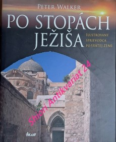 PO STOPÁCH JEŽIŠA - ILUSTROVANÝ SPRIEVODCA PO SVÄTEJ ZEMI