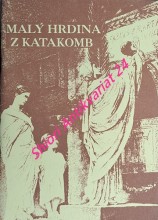 MALÝ HRDINA Z KATAKOMB - Historický náčrt