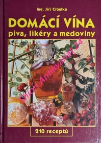 DOMÁCÍ VÍNA, PIVA, LIKÉRY A MEDOVINY - 210 receptů