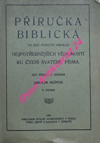 PŘÍRUČKA BIBLICKÁ TO JEST STRUČNÝ PŘEHLED NEJPOTŘEBNĚJŠÍCH VĚDOMOSTÍ KU ČTENÍ SVATÉHO PÍSMA