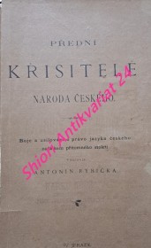 PŘEDNÍ KŘISITELÉ NÁRODA ČESKÉHO - Boje a usilování o právo jazyka českého začátkem přítomného století - Díl I-II