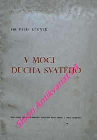 V MOCI DUCHA SVATÉHO - Pět kázání, která proslovil při visitaci sboru páně v Uherském Hradišti a Stanicích o svátcích svatodušních 1940