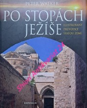 PO STOPÁCH JEŽÍŠE - Ilustrovaný průvodce Svatou zemí