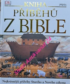 KNIHA PŘÍBĚHŮ Z BIBLE - Nejkrásnější příběhy Starého a Nového zákona