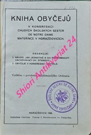 KNIHA OBYČEJŮ K KONGREGACI CHUDÝCH ŠKOLSKÝCH SESTER DE NOTRE DAME MATEŘINCE V HORAŽĎOVICÍCH . Obsahuje :  1) Návod, jak jednotně a do podrobnosti zachováti sv. stanovy . 2) Obyčeje v kongregaci obvyklé