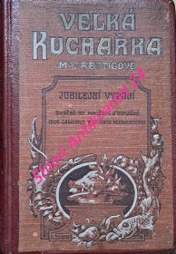 M.D. RETTIGOVÉ VELKÁ KUCHAŘKA  - podrobné navedení k upravování všech druhů pokrmů a nápojů v domácnosti prosté i přepychové