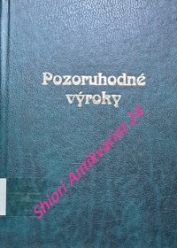 POZORUHODNÉ VÝROKY - Aforizmy, citáty, maximy, príslovia, sentencie a výroky známých i menej známých osobností