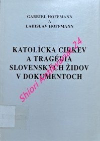 KATOLÍCKA CIRKEV A TRAGÉDIA SLOVENSKÝCH ŽIDOV V DOKUMENTOCH