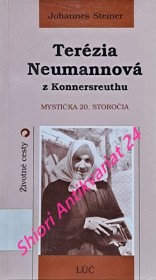 TERÉZIA NEUMANNOVÁ Z KONNERSREUTHU - Mystička 20. storočia