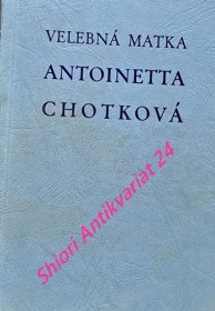 VELEBNÁ MATKA ANTOINETTA CHOTKOVÁ PRVNÍ PŘEDSTAVENÁ VINCENTINA