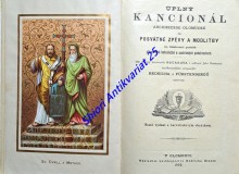 ÚPLNÝ KANCIONÁL arcidiecese olomúcké čili posvátné zpěvy a modlitby ku všestranné potřebě při veřejné bohoslužbě a soukromých pobožnostech (1902)