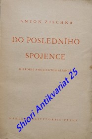 DO POSLEDNÍHO SPOJENCE - HISTORIE ANGLICKÝCH ALIANCÍ