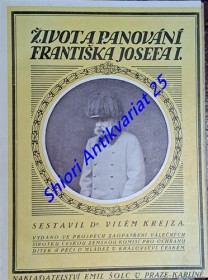 ŽIVOT A PANOVÁNÍ FRANTIŠKA JOSEFA I. - Vladařské i lidské osudy Jeho Veličenstva slovem i obrazem