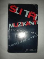 Šli tři muzikanti a jiné vzpomínky na ty,o nichž se málo psalo