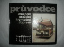 PRŮVODCE MUZEEM PRAŽSKÉ HROMADNÉ DOPRAVY