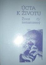 Úcta k životu - Život nenarozený /I./