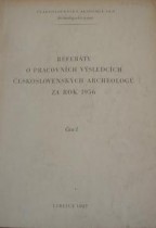 REFERÁTY O PRACOVNÍCH VÝSLEDCÍCH ČESKOSLOVENSKÝCH ARCHEOLOGŮ ZA ROK 1956