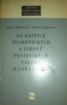 KE KRITICE TEORETICKÝCH A IDEOVĚ POLITICKÝCH NÁZORŮ R.GARAUYHO