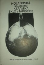 HOLANDSKÁ SOUČASNÁ KERAMIKA,SKLO A TAPISERIE